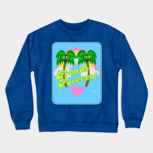 Best Fronds Forever Crewneck Sweatshirt